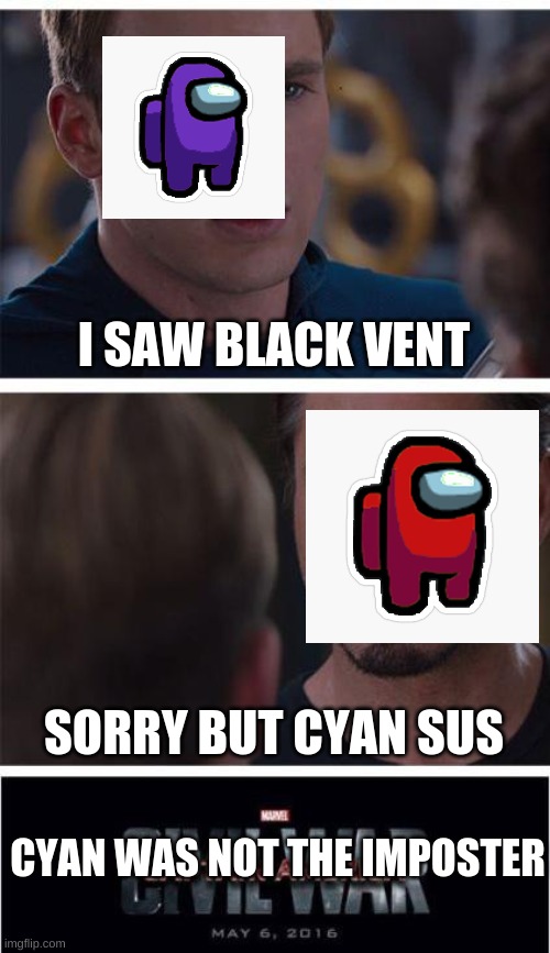 Marvel Civil War 1 | I SAW BLACK VENT; SORRY BUT CYAN SUS; CYAN WAS NOT THE IMPOSTER | image tagged in memes,marvel civil war 1 | made w/ Imgflip meme maker