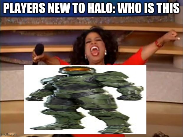 players new to halo | PLAYERS NEW TO HALO: WHO IS THIS | image tagged in halo,master chief,oprah you get a,halo 5,halo spartan | made w/ Imgflip meme maker