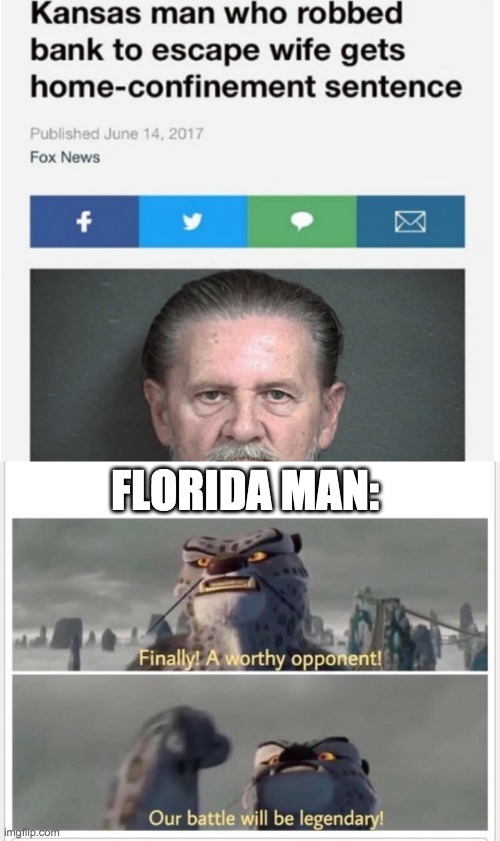 I have a feeling this isn't florida anymore | FLORIDA MAN: | image tagged in finally a worthy opponent | made w/ Imgflip meme maker