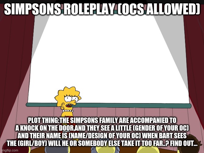 Lisa Simpson Presents in HD | SIMPSONS ROLEPLAY (OCS ALLOWED); PLOT THING:THE SIMPSONS FAMILY ARE ACCOMPANIED TO A KNOCK ON THE DOOR,AND THEY SEE A LITTLE (GENDER OF YOUR OC) AND THEIR NAME IS (NAME/DESIGN OF YOUR OC) WHEN BART SEES THE (GIRL/BOY) WILL HE OR SOMEBODY ELSE TAKE IT TOO FAR..? FIND OUT... | image tagged in lisa simpson presents in hd | made w/ Imgflip meme maker