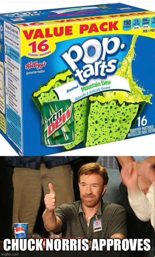 Chuck Norris approves Mountain Dew Pop Tarts | CHUCK NORRIS APPROVES | image tagged in memes,chuck norris approves,pop tarts | made w/ Imgflip meme maker