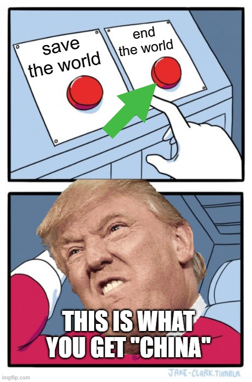 Two Buttons | end the world; save the world; THIS IS WHAT YOU GET "CHINA" | image tagged in memes,two buttons | made w/ Imgflip meme maker