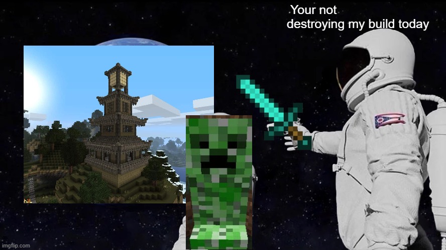 Always Has Been | Your not destroying my build today | image tagged in memes,always has been | made w/ Imgflip meme maker