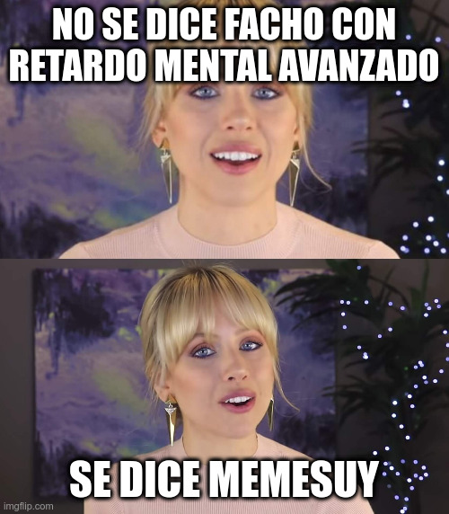 No Se Dice | NO SE DICE FACHO CON RETARDO MENTAL AVANZADO; SE DICE MEMESUY | image tagged in no se dice | made w/ Imgflip meme maker