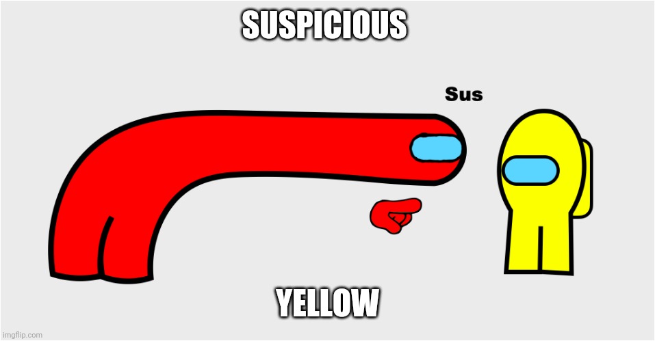 Among Us sus | SUSPICIOUS; YELLOW | image tagged in among us sus | made w/ Imgflip meme maker