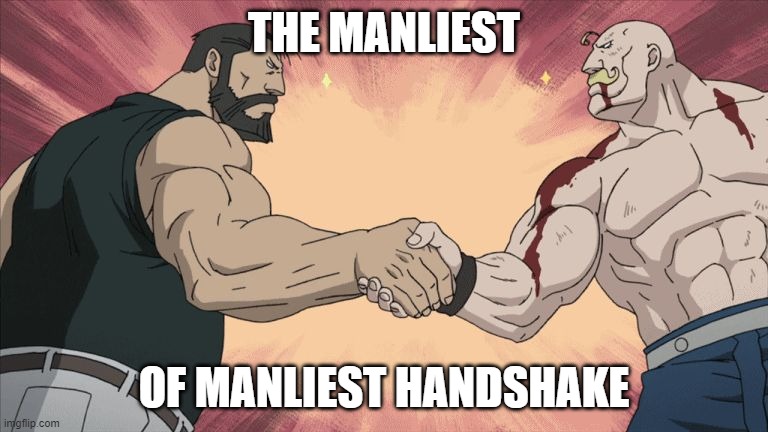 FMA | THE MANLIEST; OF MANLIEST HANDSHAKE | image tagged in manly handshake | made w/ Imgflip meme maker