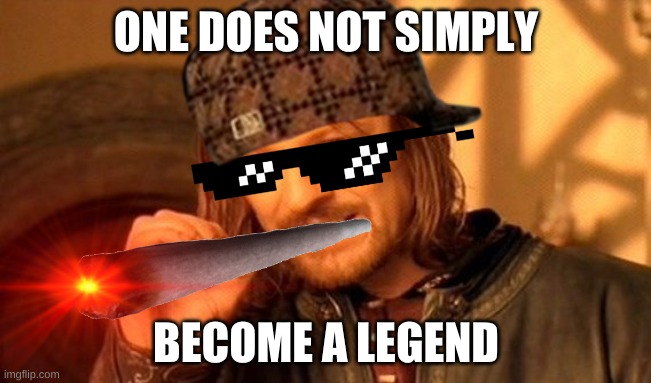 one does not simply become a legendary gamer | ONE DOES NOT SIMPLY; BECOME A LEGEND | image tagged in gaming,funny memes,upvote if you agree,legendary,cool,deal with it | made w/ Imgflip meme maker