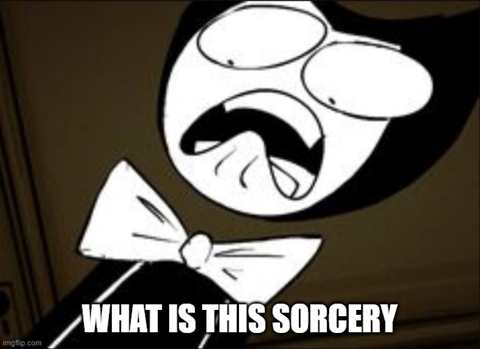 SHOCKED BENDY | WHAT IS THIS SORCERY | image tagged in shocked bendy | made w/ Imgflip meme maker