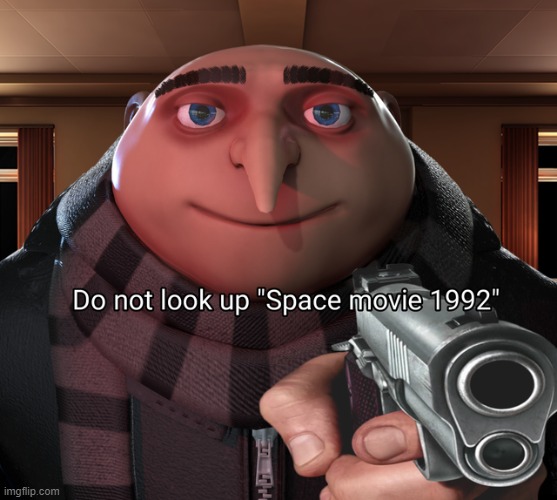 Don't do it! | image tagged in gru gun,memes,funny,space,movie | made w/ Imgflip meme maker
