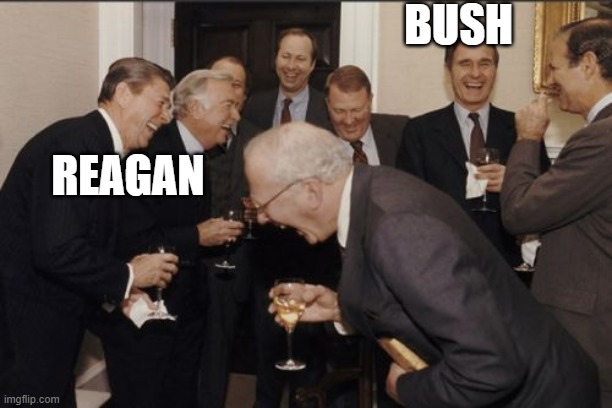 Laughing Men In Suits Meme | BUSH; REAGAN | image tagged in memes,laughing men in suits | made w/ Imgflip meme maker