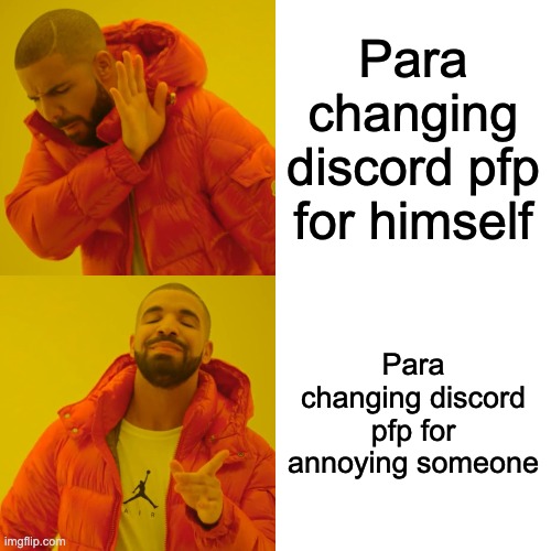 Para changes PFP | Para changing discord pfp for himself; Para changing discord pfp for annoying someone | image tagged in memes,drake hotline bling,rustage crew | made w/ Imgflip meme maker