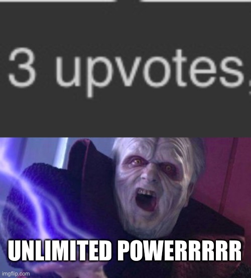Sith Upvotes | UNLIMITED POWERRRRR | image tagged in star wars | made w/ Imgflip meme maker