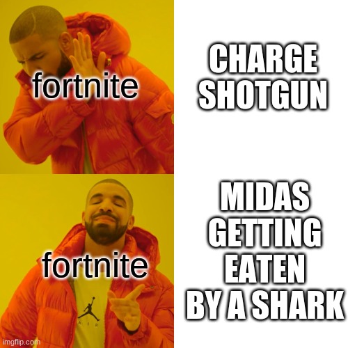 Drake Hotline Bling | fortnite; CHARGE SHOTGUN; MIDAS GETTING EATEN BY A SHARK; fortnite | image tagged in memes,drake hotline bling | made w/ Imgflip meme maker