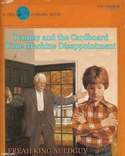 'tommy, they've got memes!' | Tommy and the Cardboard Time Machine Disappointment; FREAH KING AULDGUY | image tagged in book cover | made w/ Imgflip meme maker
