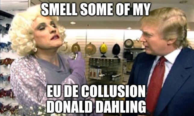 Rudy Giuliani drag, but which bathroom? | SMELL SOME OF MY EU DE COLLUSION DONALD DAHLING | image tagged in rudy giuliani drag but which bathroom | made w/ Imgflip meme maker