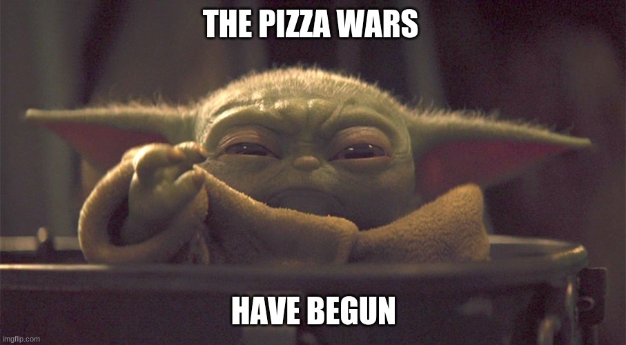 Baby Y and his chiky nuggies | THE PIZZA WARS HAVE BEGUN | image tagged in baby y and his chiky nuggies | made w/ Imgflip meme maker