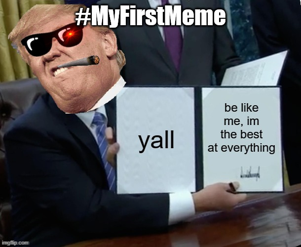 #MyFirstMeme | made w/ Imgflip meme maker