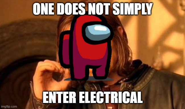 One Does Not Simply Meme | ONE DOES NOT SIMPLY; ENTER ELECTRICAL | image tagged in memes,one does not simply | made w/ Imgflip meme maker