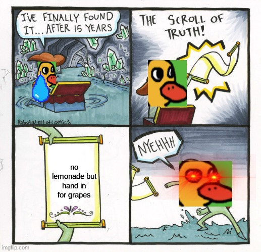 duck meme | no lemonade but hand in for grapes | image tagged in memes,the scroll of truth | made w/ Imgflip meme maker