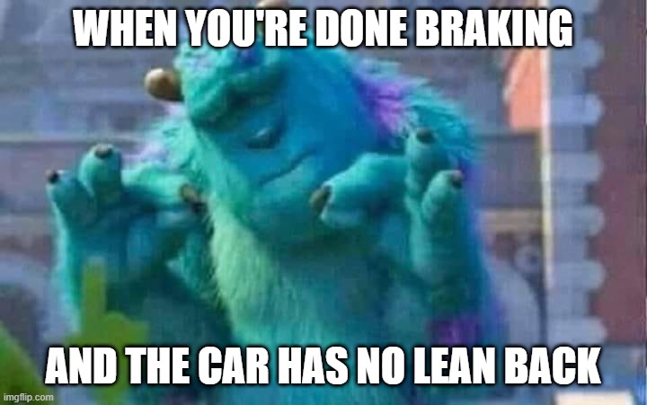 stopping point | WHEN YOU'RE DONE BRAKING; AND THE CAR HAS NO LEAN BACK | image tagged in sully shutdown | made w/ Imgflip meme maker