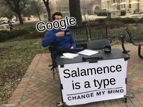 [Insert interesting title] | Google; Salamence is a type | image tagged in memes,change my mind | made w/ Imgflip meme maker