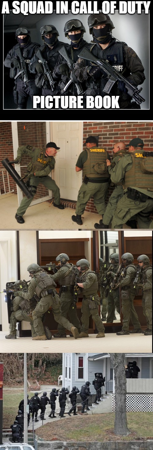 A SQUAD IN CALL OF DUTY; PICTURE BOOK | image tagged in sheriff's swat team,swat conga line,fbi swat,swat cheeto lock | made w/ Imgflip meme maker
