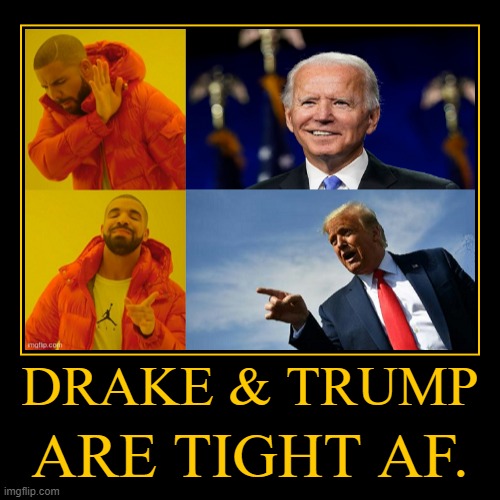 Drake Be Pro Trump | image tagged in funny,demotivationals,drake pro trump,all memes matter | made w/ Imgflip demotivational maker