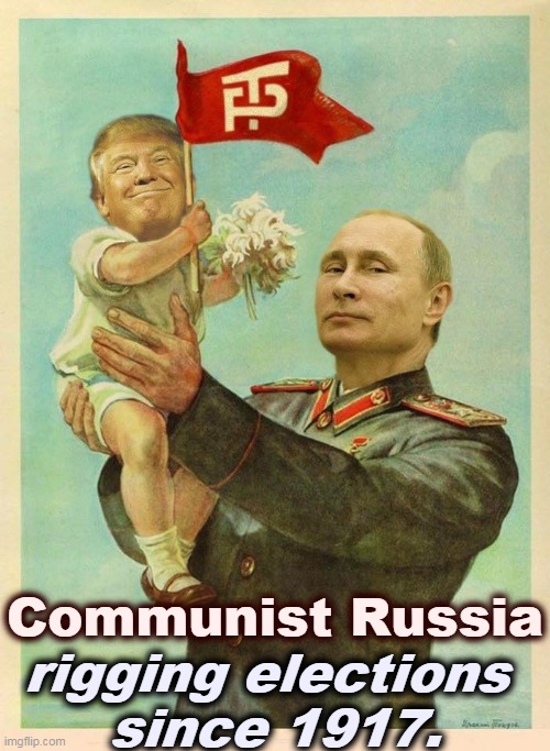 They want you to think it's a hoax. Of course they do. | Communist Russia; rigging elections 
since 1917. | image tagged in trump and his big stalinist daddy putin,putin,master,trump,slave,rigged elections | made w/ Imgflip meme maker