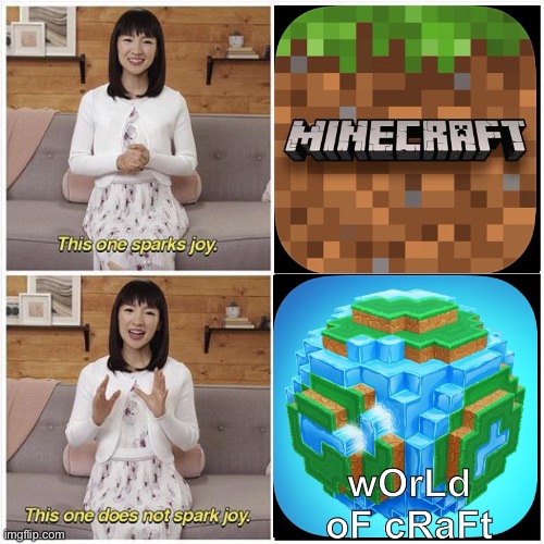 Screw Minecraft knockoffs | wOrLd oF cRaFt | image tagged in marie kondo spark joy,minecraft | made w/ Imgflip meme maker