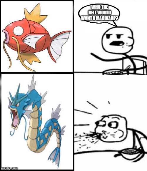 Pokememes | WHO THE HELL WOULD WANT A MAGIKARP? | image tagged in blank serial cereal guy | made w/ Imgflip meme maker