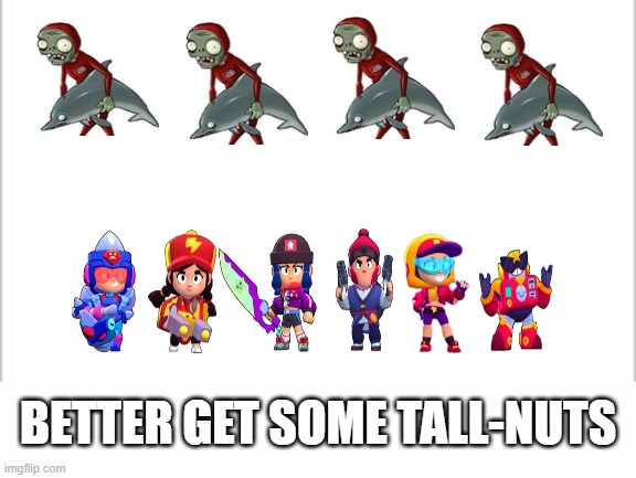white background | BETTER GET SOME TALL-NUTS | image tagged in white background | made w/ Imgflip meme maker