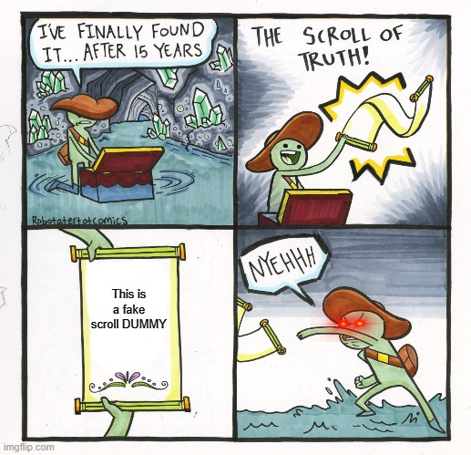 after 15 years he failed again :( | This is a fake scroll DUMMY | image tagged in memes,the scroll of truth,funny | made w/ Imgflip meme maker