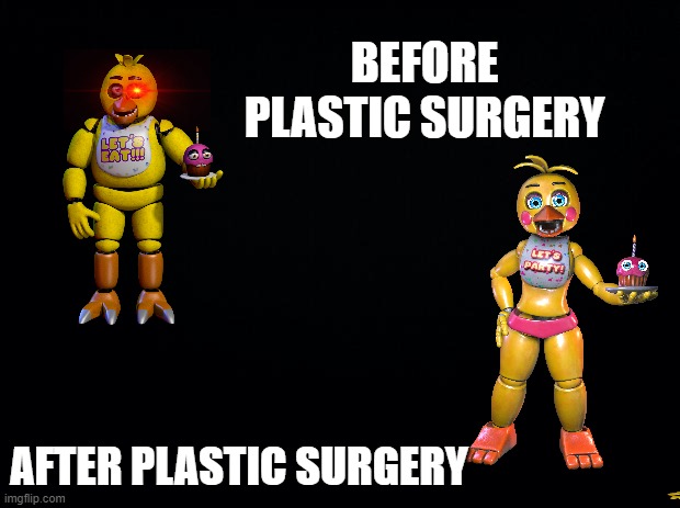 Black background | BEFORE PLASTIC SURGERY; AFTER PLASTIC SURGERY | image tagged in black background | made w/ Imgflip meme maker