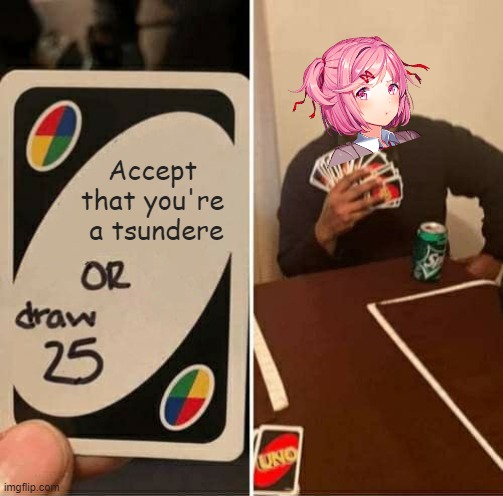 Lol tho- | Accept that you're  a tsundere | image tagged in memes,uno draw 25 cards | made w/ Imgflip meme maker
