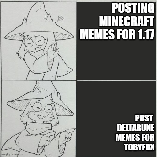 minecraft or deltarune | POSTING
MINECRAFT
MEMES FOR 1.17; POST 
DELTARUNE
MEMES FOR
TOBYFOX | image tagged in ralsei template | made w/ Imgflip meme maker