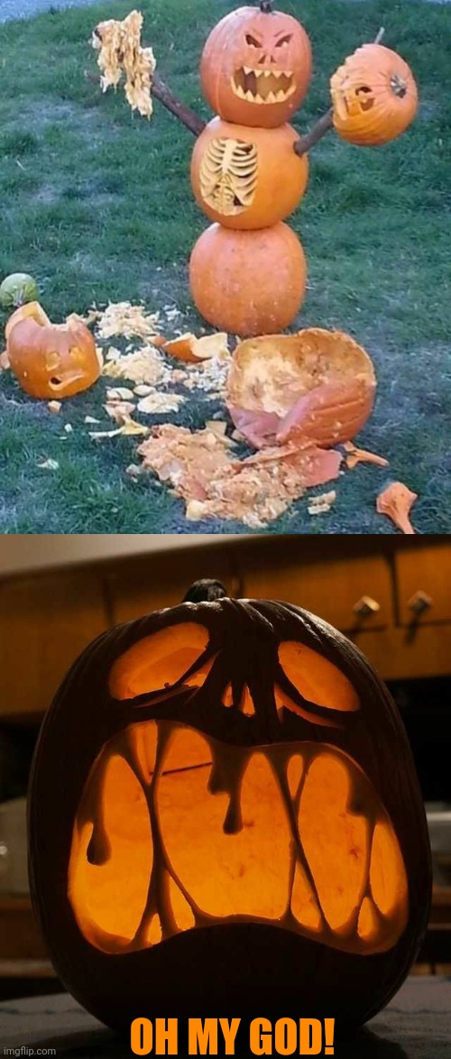 PUMPKIN SLAYER | OH MY GOD! | image tagged in pumpkin,halloween,spooktober,jack-o-lanterns | made w/ Imgflip meme maker
