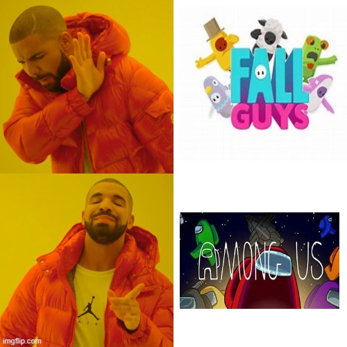 Drake Hotline Bling Meme | image tagged in memes,drake hotline bling,among us,fall guys | made w/ Imgflip meme maker