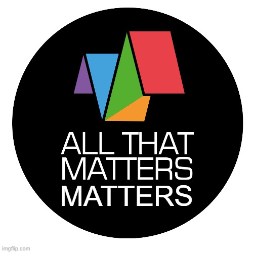All That Matters Matters | MATTERS | image tagged in all that matters matters,matters memes,all memes matter | made w/ Imgflip meme maker
