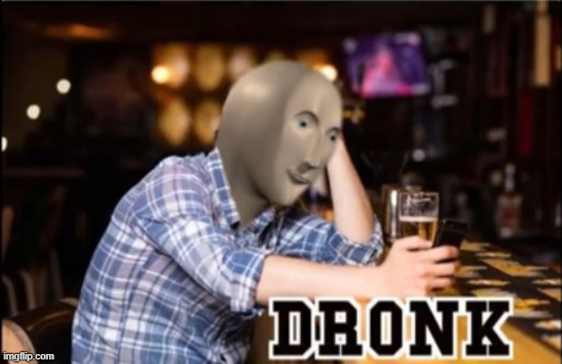 Dronk | image tagged in dronk | made w/ Imgflip meme maker