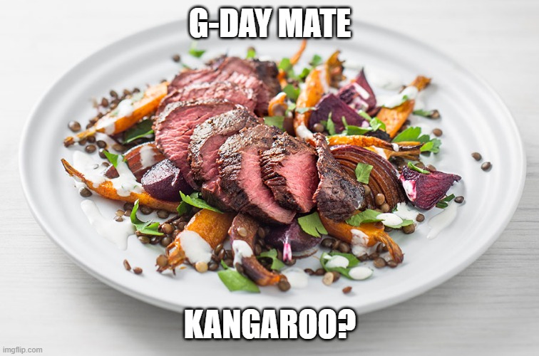 Lean Meat | G-DAY MATE; KANGAROO? | image tagged in food | made w/ Imgflip meme maker