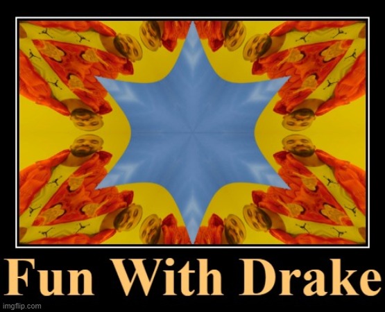 Fun With Drake | image tagged in fun with drake,all memes matter | made w/ Imgflip meme maker