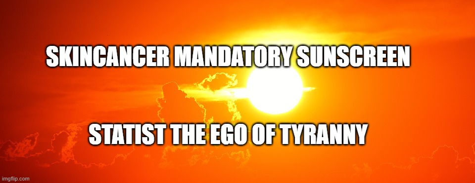 Sunset Template | SKINCANCER MANDATORY SUNSCREEN; STATIST THE EGO OF TYRANNY | image tagged in sunset template | made w/ Imgflip meme maker