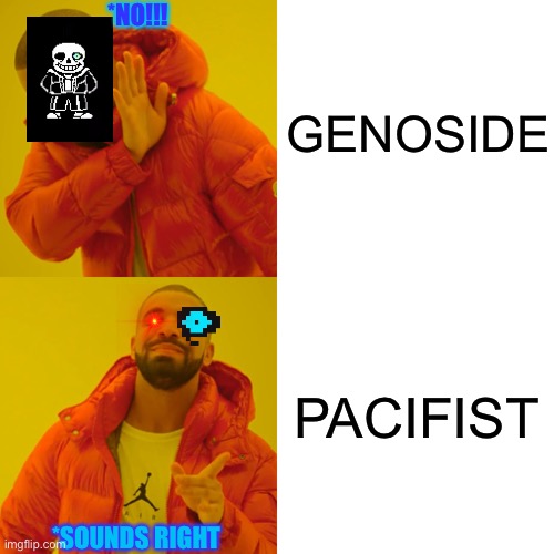 Sans comments your actions | GENOSIDE; *NO!!! PACIFIST; *SOUNDS RIGHT | image tagged in memes,drake hotline bling,sans undertale,undertale | made w/ Imgflip meme maker