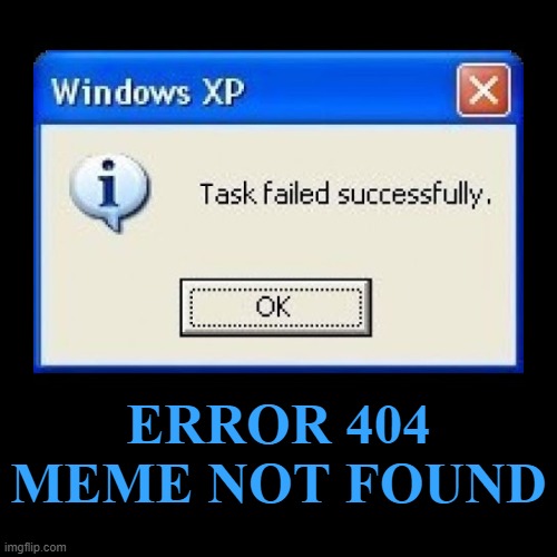 Error 404 Meme Not Found | ERROR 404
MEME NOT FOUND | image tagged in funny,demotivationals,error 404 meme not found,all memes matter | made w/ Imgflip demotivational maker