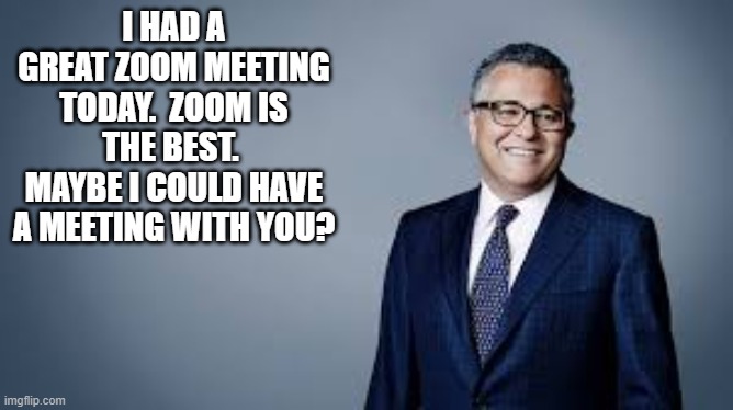 Jeffrey Toobin | I HAD A GREAT ZOOM MEETING TODAY.  ZOOM IS THE BEST.  MAYBE I COULD HAVE A MEETING WITH YOU? | image tagged in presidential alert | made w/ Imgflip meme maker