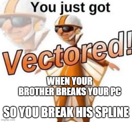 You Just Got Vectored Memes Imgflip