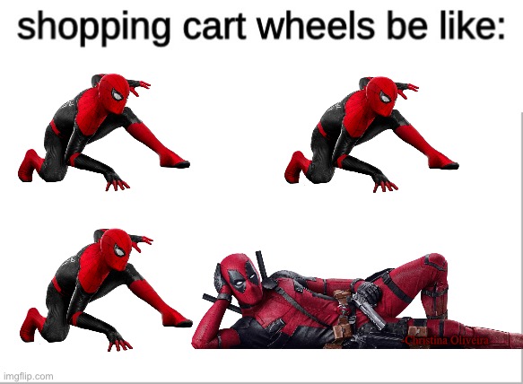 Deadpool | -Christina Oliveira | image tagged in deadpool pick up lines,deadpool movie,deadpool,spiderman,spiderman peter parker,wheels on a shopping cart be like | made w/ Imgflip meme maker