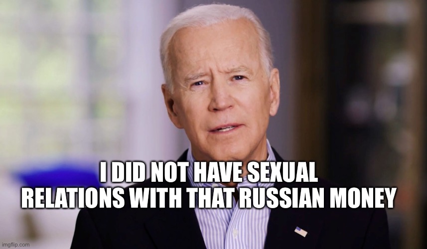 Rubles | I DID NOT HAVE SEXUAL RELATIONS WITH THAT RUSSIAN MONEY | image tagged in joe biden 2020 | made w/ Imgflip meme maker