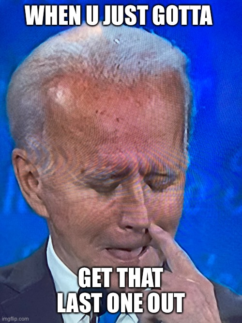 Joe pickin his nose | WHEN U JUST GOTTA; GET THAT LAST ONE OUT | image tagged in joe biden,presidential debate | made w/ Imgflip meme maker