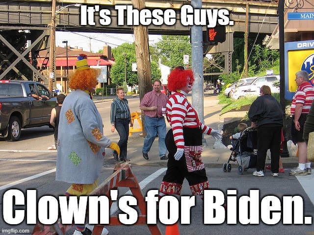 MANY PEOPLE ARE WONDERING WHO IS VOTING FOR BIDEN. | It's These Guys. Clown's for Biden. | image tagged in clown parade,clowns for biden,democratic party | made w/ Imgflip meme maker
